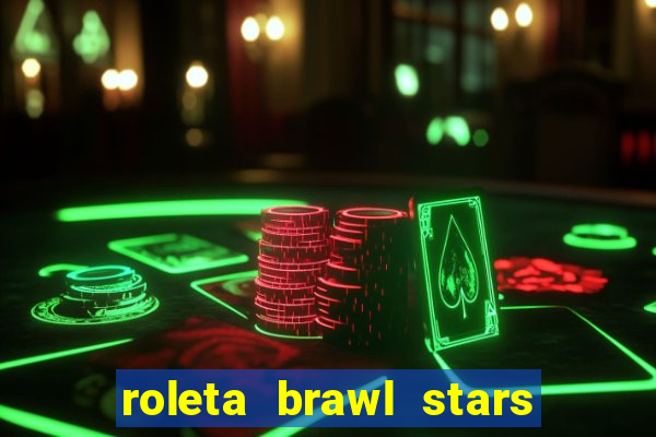 roleta brawl stars 2024 80 brawlers